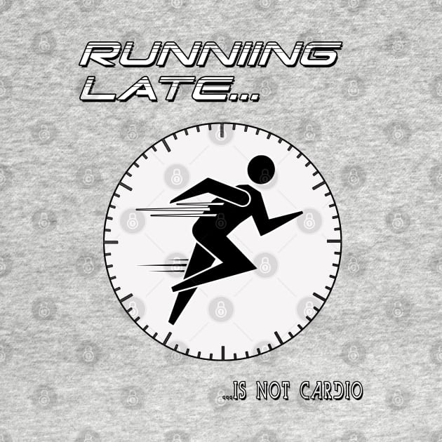 Running Late is not cardio. by marengo